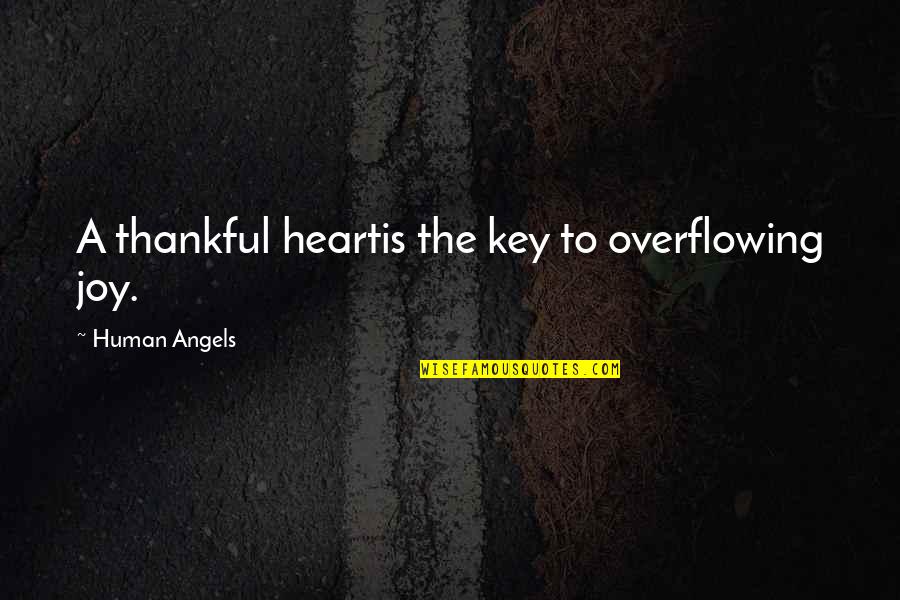 My Heart Is Overflowing Quotes By Human Angels: A thankful heartis the key to overflowing joy.