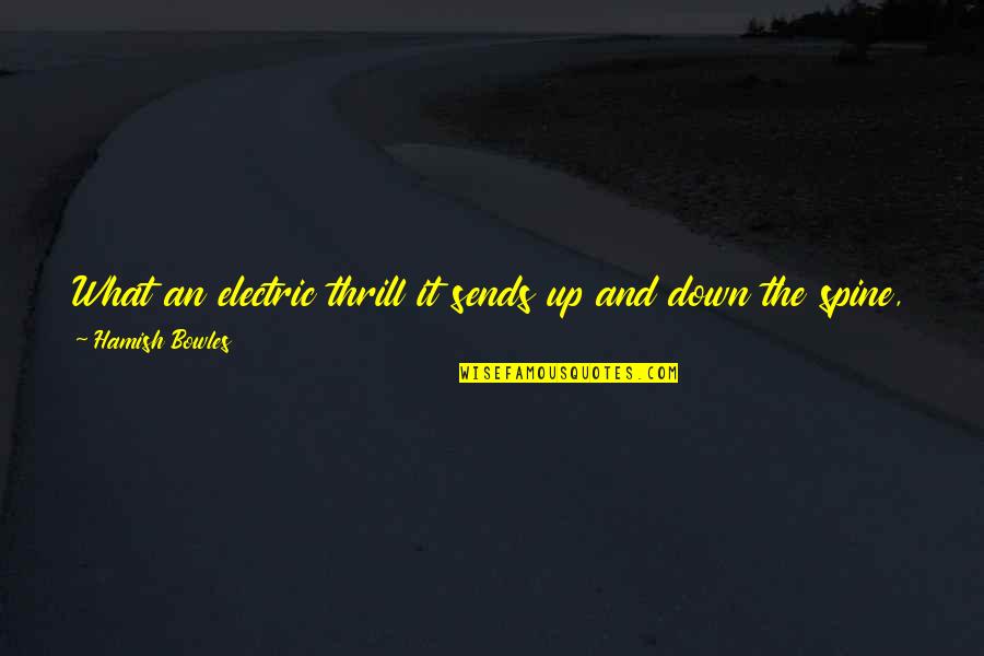 My Heart Is Racing Quotes By Hamish Bowles: What an electric thrill it sends up and My Heart Is Racing Quotes By Hamish Bowles: What an electric thrill it sends up and