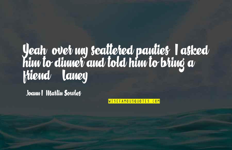 My Heart Is Racing Quotes By Joann I. Martin Sowles: Yeah, over my scattered panties, I asked him My Heart Is Racing Quotes By Joann I. Martin Sowles: Yeah, over my scattered panties, I asked him