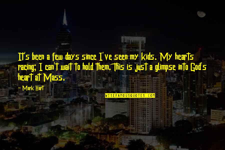 My Heart Is Racing Quotes By Mark Hart: It's been a few days since I've seen My Heart Is Racing Quotes By Mark Hart: It's been a few days since I've seen