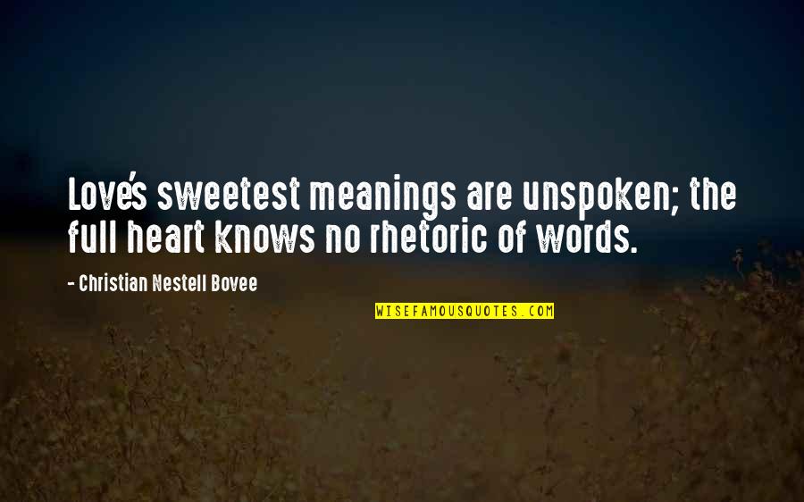 My Heart Is So Full Of Love For You Quotes By Christian Nestell Bovee: Love's sweetest meanings are unspoken; the full heart