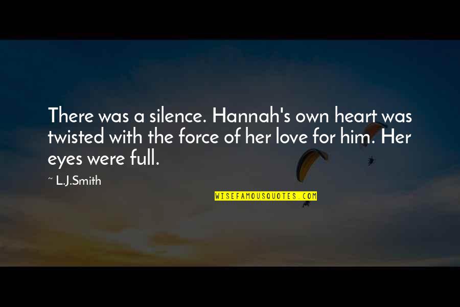 My Heart Is So Full Of Love For You Quotes By L.J.Smith: There was a silence. Hannah's own heart was