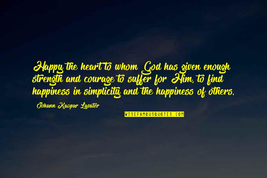 My Heart Is So Happy Quotes By Johann Kaspar Lavater: Happy the heart to whom God has given