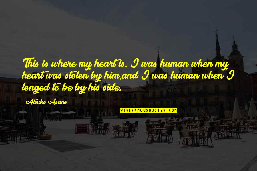 My Heart Is Stolen Quotes By Atsuko Asano: This is where my heart is. I was