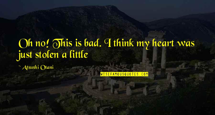 My Heart Is Stolen Quotes By Atsushi Otani: Oh no! This is bad. I think my