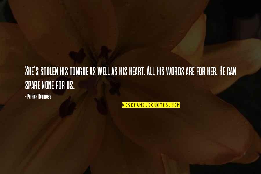 My Heart Is Stolen Quotes By Patrick Rothfuss: She's stolen his tongue as well as his