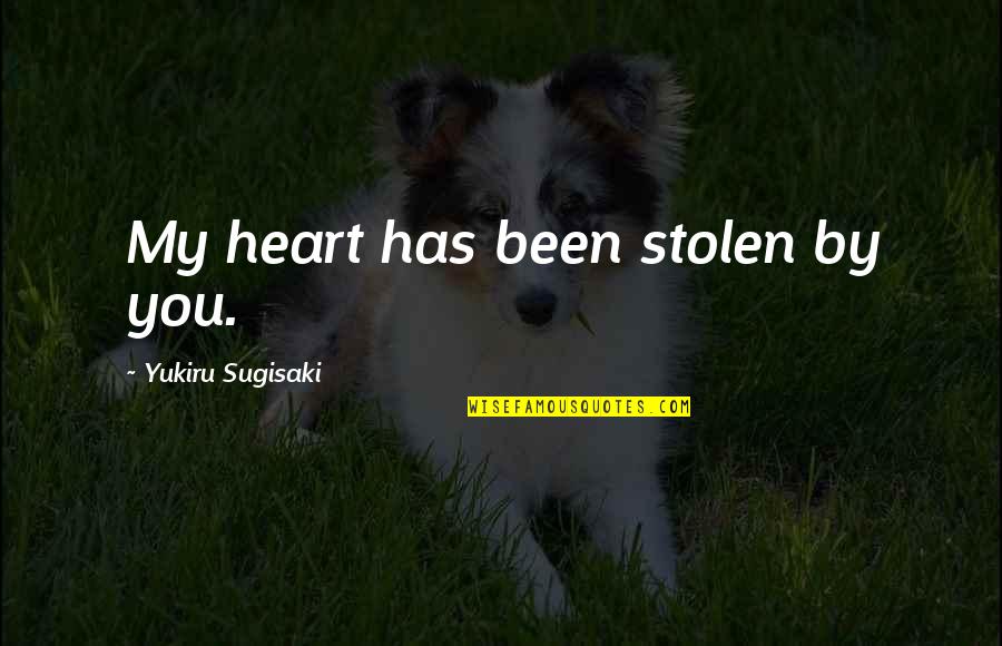 My Heart Is Stolen Quotes By Yukiru Sugisaki: My heart has been stolen by you.