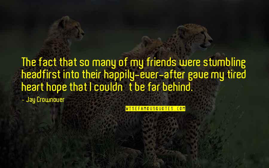 My Heart Is Tired Quotes By Jay Crownover: The fact that so many of my friends My Heart Is Tired Quotes By Jay Crownover: The fact that so many of my friends
