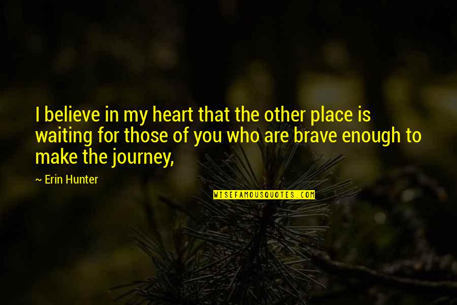 My Heart Is You Quotes By Erin Hunter: I believe in my heart that the other My Heart Is You Quotes By Erin Hunter: I believe in my heart that the other