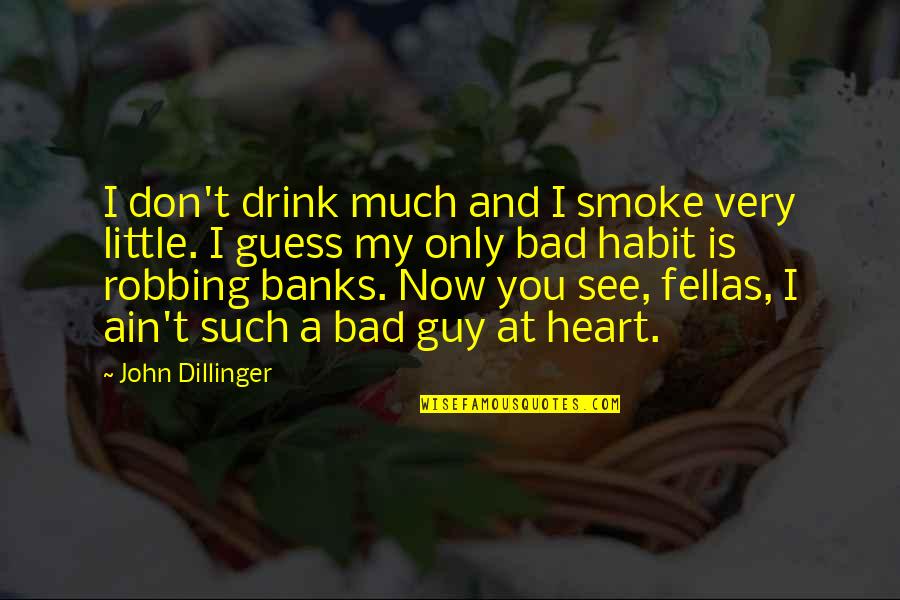 My Heart Is You Quotes By John Dillinger: I don't drink much and I smoke very My Heart Is You Quotes By John Dillinger: I don't drink much and I smoke very