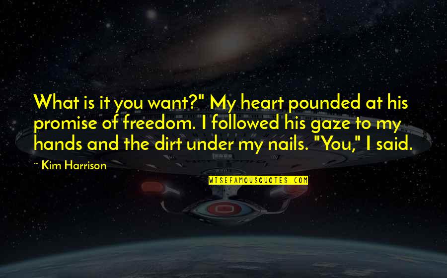 My Heart Is You Quotes By Kim Harrison: What is it you want?" My heart pounded My Heart Is You Quotes By Kim Harrison: What is it you want?" My heart pounded