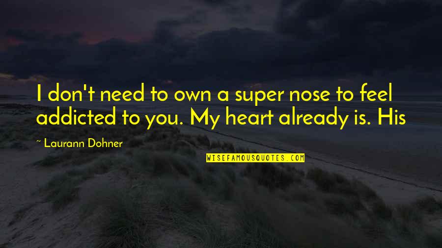 My Heart Is You Quotes By Laurann Dohner: I don't need to own a super nose