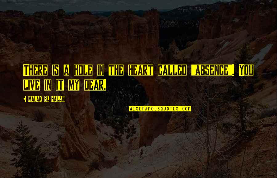 My Heart Is You Quotes By Malak El Halabi: There is a hole in the heart called My Heart Is You Quotes By Malak El Halabi: There is a hole in the heart called