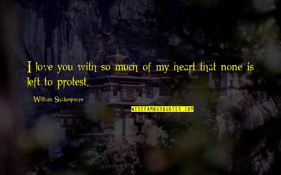 My Heart Is You Quotes By William Shakespeare: I love you with so much of my My Heart Is You Quotes By William Shakespeare: I love you with so much of my
