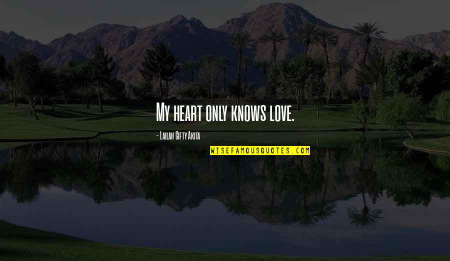 My Heart Knows Quotes By Lailah Gifty Akita: My heart only knows love.