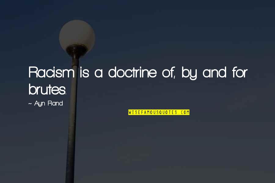 My Heart Lock Quotes By Ayn Rand: Racism is a doctrine of, by and for My Heart Lock Quotes By Ayn Rand: Racism is a doctrine of, by and for