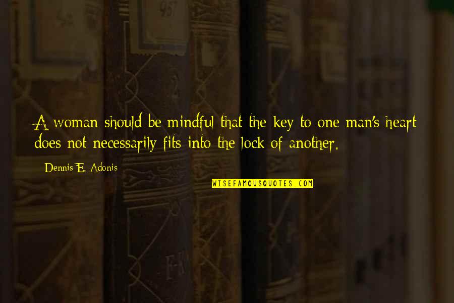 My Heart Lock Quotes By Dennis E. Adonis: A woman should be mindful that the key My Heart Lock Quotes By Dennis E. Adonis: A woman should be mindful that the key