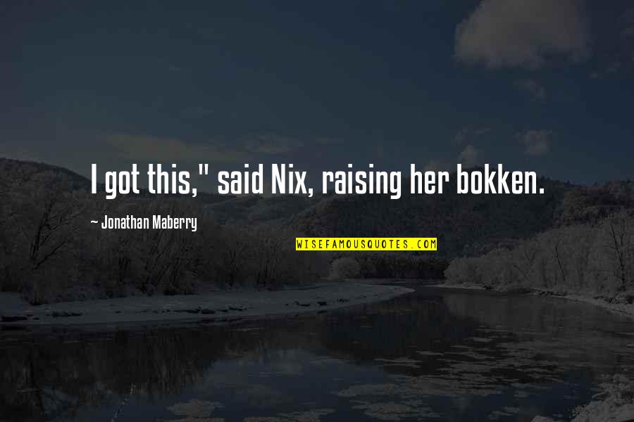 My Heart Lock Quotes By Jonathan Maberry: I got this," said Nix, raising her bokken. My Heart Lock Quotes By Jonathan Maberry: I got this," said Nix, raising her bokken.
