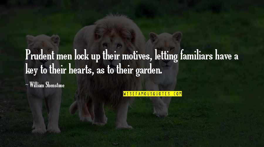 My Heart Lock Quotes By William Shenstone: Prudent men lock up their motives, letting familiars My Heart Lock Quotes By William Shenstone: Prudent men lock up their motives, letting familiars