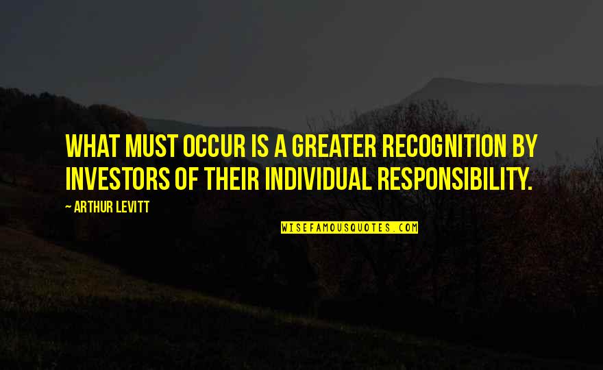 My Heart Melted Quotes By Arthur Levitt: What must occur is a greater recognition by