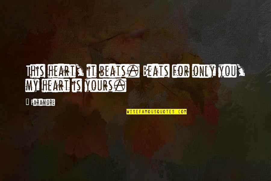 My Heart Only Beats For You Quotes By Paramore: This heart, it beats. Beats for only you,