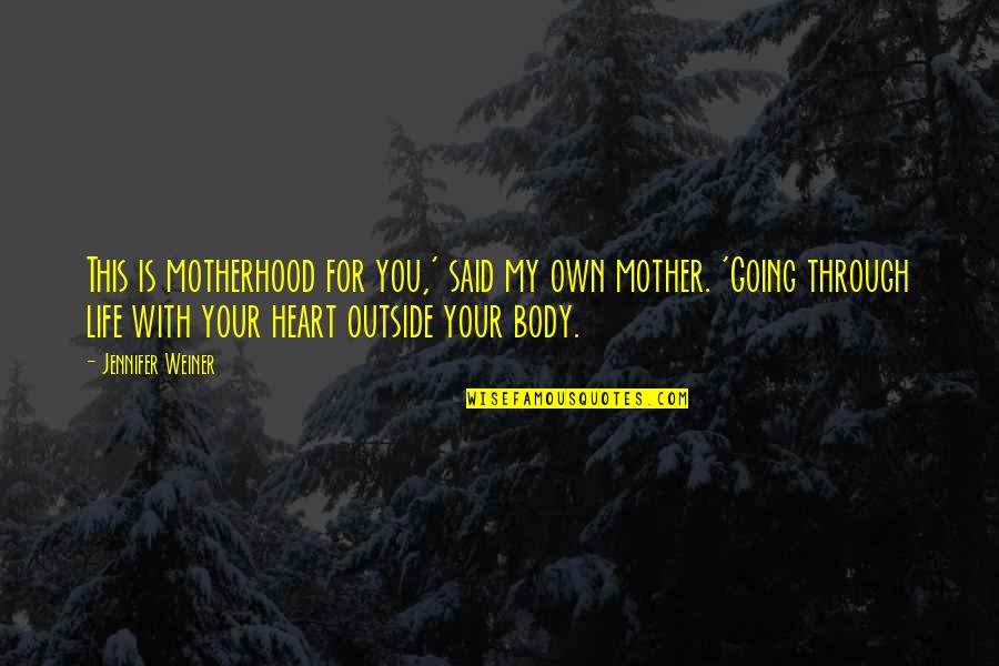My Heart Outside My Body Quotes By Jennifer Weiner: This is motherhood for you,' said my own