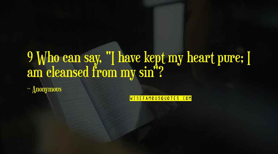 My Heart Pure Quotes By Anonymous: 9 Who can say, "I have kept my