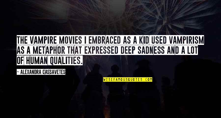 My Heart Ripped Out Quotes By Alexandra Cassavetes: The vampire movies I embraced as a kid My Heart Ripped Out Quotes By Alexandra Cassavetes: The vampire movies I embraced as a kid