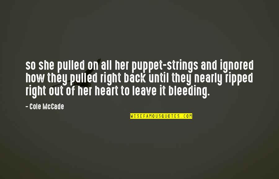 My Heart Ripped Out Quotes By Cole McCade: so she pulled on all her puppet-strings and My Heart Ripped Out Quotes By Cole McCade: so she pulled on all her puppet-strings and