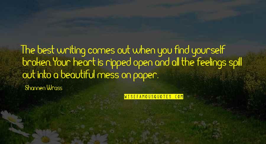 My Heart Ripped Out Quotes By Shannen Wrass: The best writing comes out when you find My Heart Ripped Out Quotes By Shannen Wrass: The best writing comes out when you find