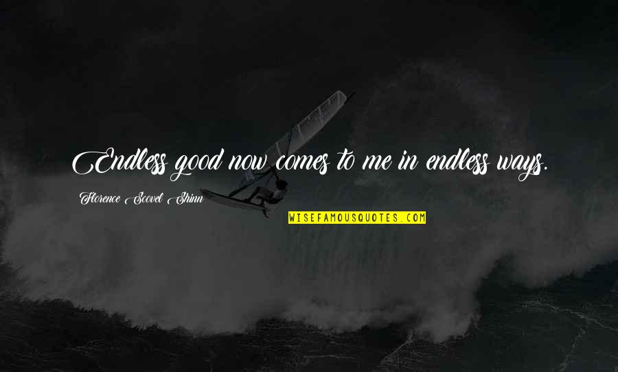 My Heart Sank Quotes By Florence Scovel Shinn: Endless good now comes to me in endless My Heart Sank Quotes By Florence Scovel Shinn: Endless good now comes to me in endless
