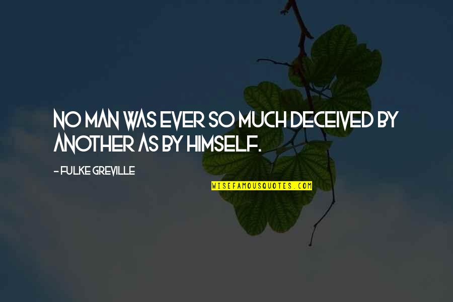 My Heart Sank Quotes By Fulke Greville: No man was ever so much deceived by