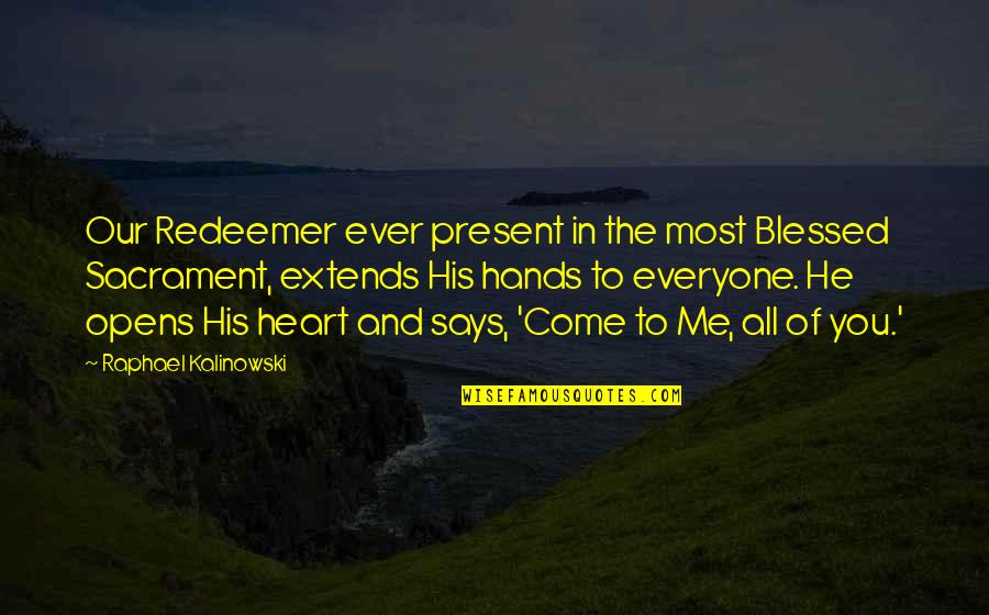 My Heart Says Yes Quotes By Raphael Kalinowski: Our Redeemer ever present in the most Blessed My Heart Says Yes Quotes By Raphael Kalinowski: Our Redeemer ever present in the most Blessed