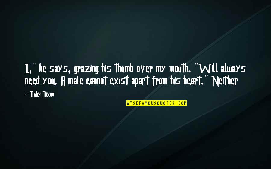 My Heart Says Yes Quotes By Ruby Dixon: I," he says, grazing his thumb over my My Heart Says Yes Quotes By Ruby Dixon: I," he says, grazing his thumb over my