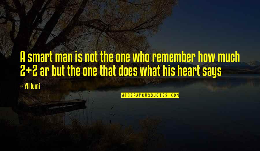 My Heart Says Yes Quotes By Yll Lumi: A smart man is not the one who
