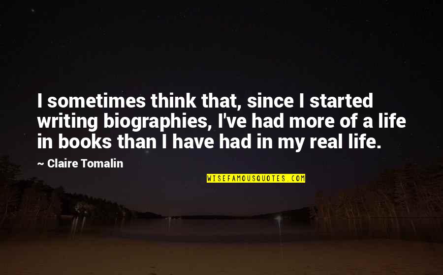 My Heart Skips A Beat For You Quotes By Claire Tomalin: I sometimes think that, since I started writing My Heart Skips A Beat For You Quotes By Claire Tomalin: I sometimes think that, since I started writing