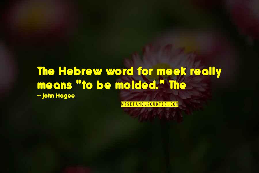 My Heart Skips A Beat Quotes By John Hagee: The Hebrew word for meek really means "to