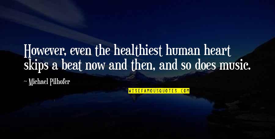 My Heart Skips A Beat Quotes By Michael Pilhofer: However, even the healthiest human heart skips a