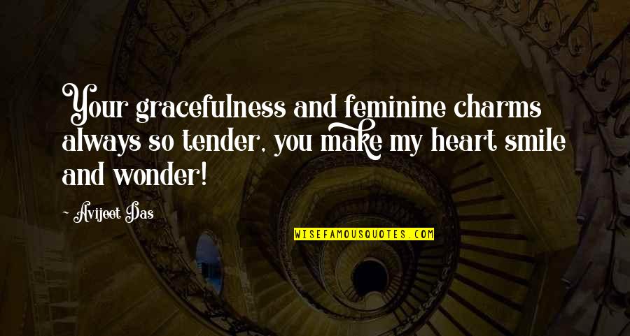 My Heart Smile Quotes By Avijeet Das: Your gracefulness and feminine charms always so tender, My Heart Smile Quotes By Avijeet Das: Your gracefulness and feminine charms always so tender,