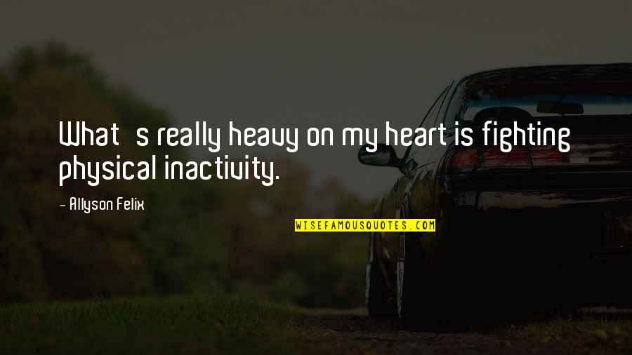 My Heart So Heavy Quotes By Allyson Felix: What's really heavy on my heart is fighting My Heart So Heavy Quotes By Allyson Felix: What's really heavy on my heart is fighting