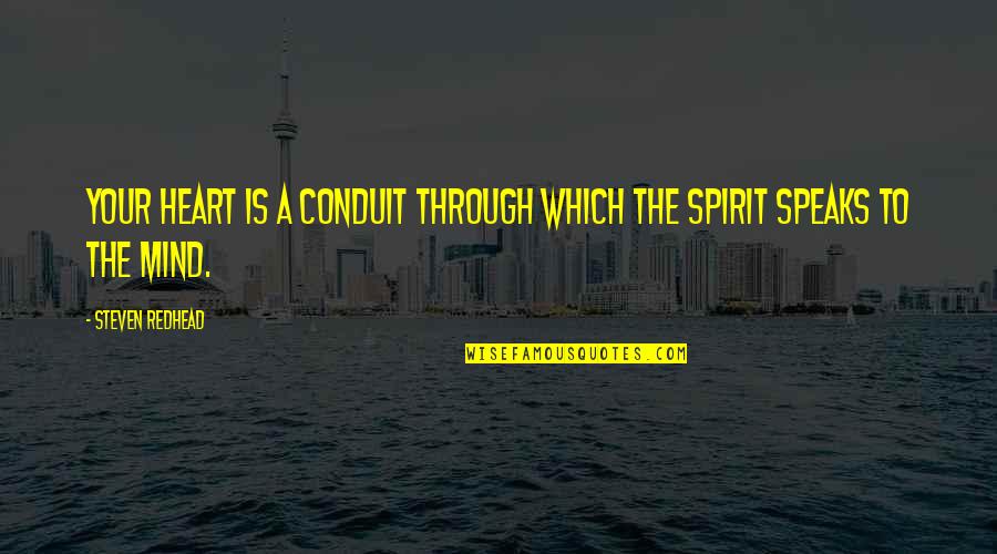 My Heart Speaks Quotes By Steven Redhead: Your heart is a conduit through which the My Heart Speaks Quotes By Steven Redhead: Your heart is a conduit through which the