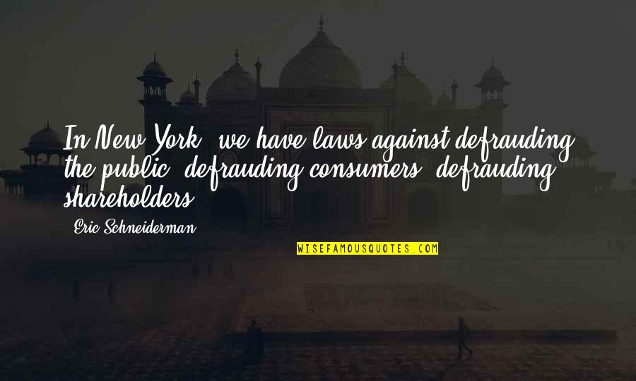 My Heart Starts Pounding Quotes By Eric Schneiderman: In New York, we have laws against defrauding My Heart Starts Pounding Quotes By Eric Schneiderman: In New York, we have laws against defrauding