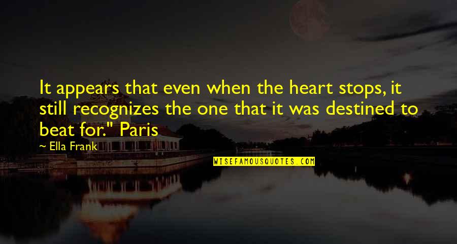 My Heart Stops Quotes By Ella Frank: It appears that even when the heart stops,
