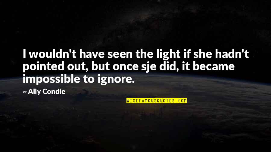 My Heart Swell Quotes By Ally Condie: I wouldn't have seen the light if she