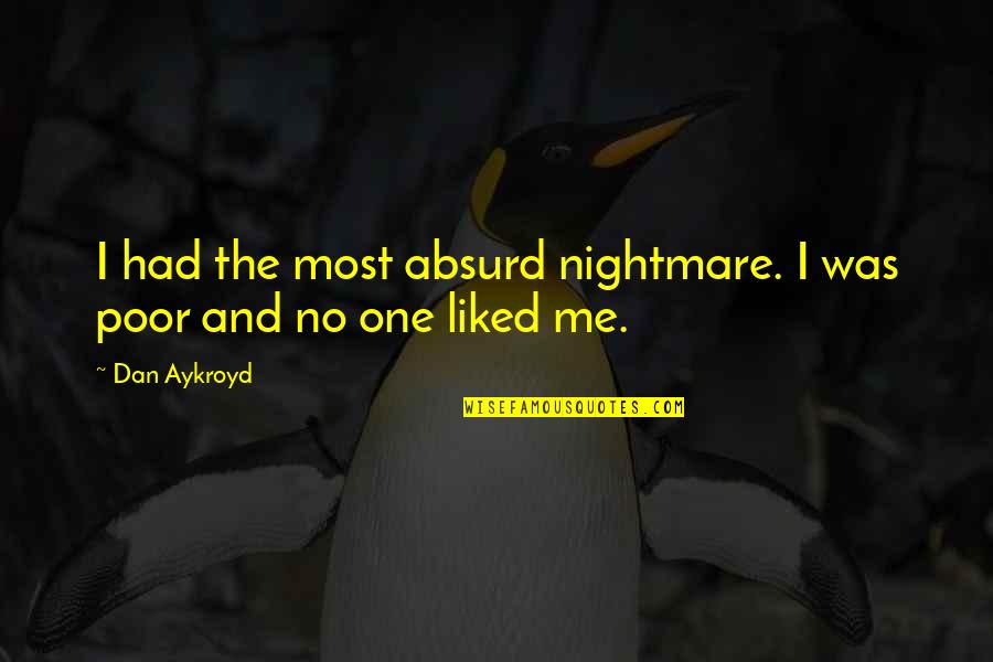 My Heart Swell Quotes By Dan Aykroyd: I had the most absurd nightmare. I was