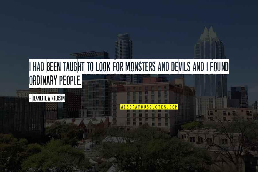 My Heart Swell Quotes By Jeanette Winterson: I had been taught to look for monsters