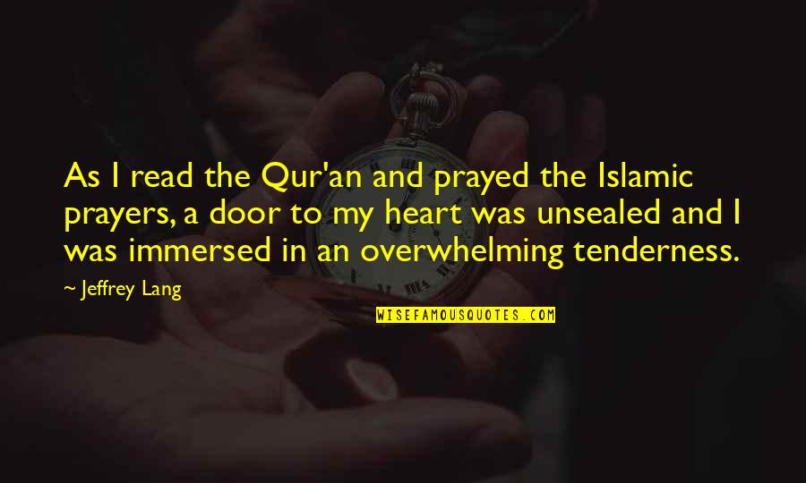 My Heart Swell Quotes By Jeffrey Lang: As I read the Qur'an and prayed the