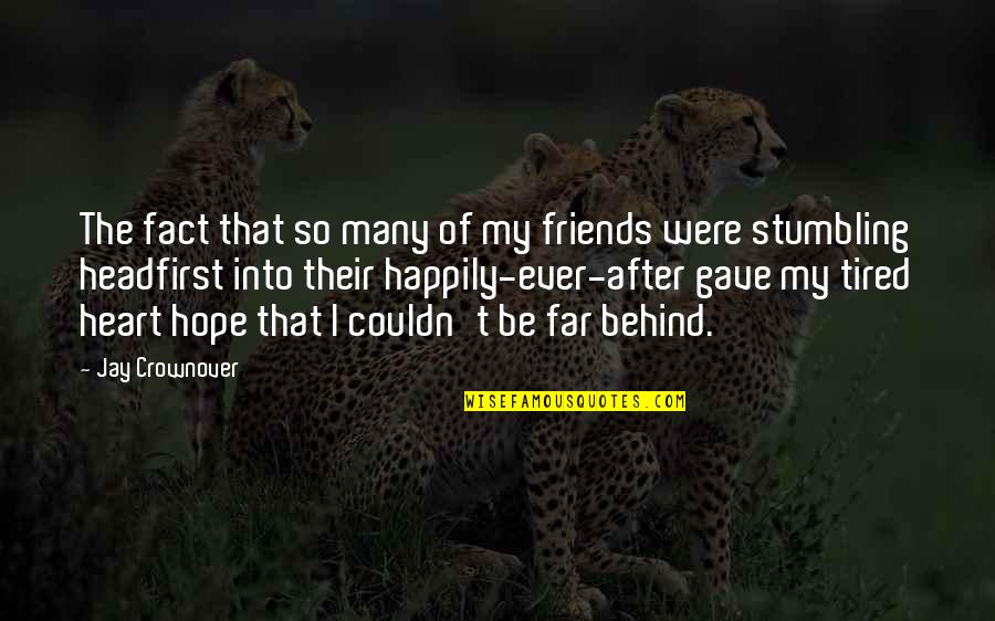 My Heart Tired Quotes By Jay Crownover: The fact that so many of my friends