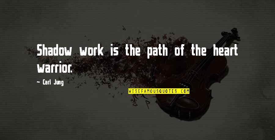 My Heart Warrior Quotes By Carl Jung: Shadow work is the path of the heart My Heart Warrior Quotes By Carl Jung: Shadow work is the path of the heart