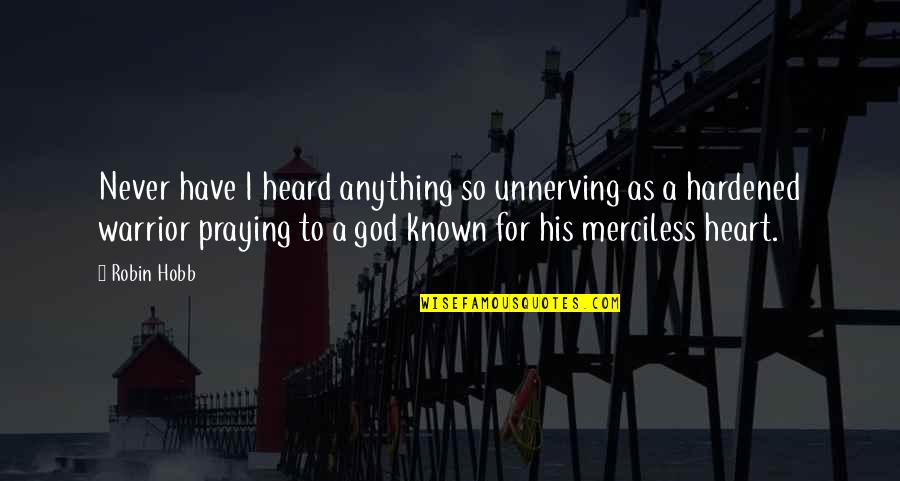 My Heart Warrior Quotes By Robin Hobb: Never have I heard anything so unnerving as My Heart Warrior Quotes By Robin Hobb: Never have I heard anything so unnerving as